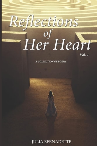 Reflections of Her Heart, Vol. 1 A Collection of Literary Expressions