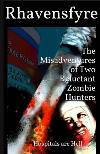 The Misadventures of Two Reluctant Zombie Hunters Hospitals Are Hell