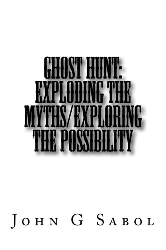 Ghost Hunt Exploding the Myths/Exploring the Possibility