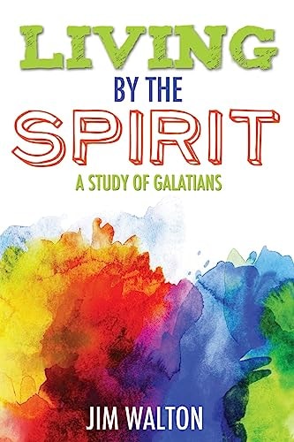 Living By the Spirit A Study of Galatians