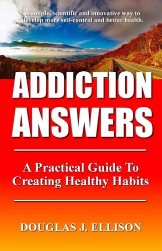 Addiction Answers How To Change Habits And Create A Better Life