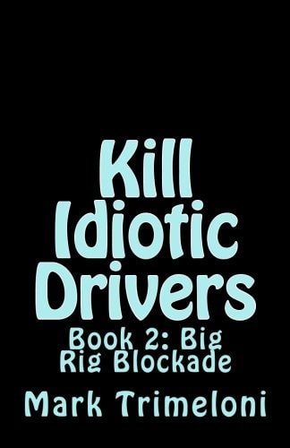 Kill Idiotic Drivers Book 2: Big Rig Blockade