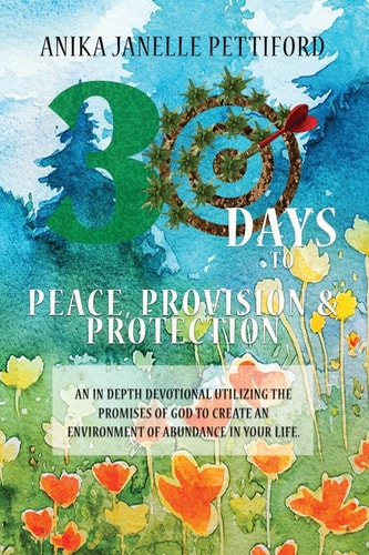 30 Days to Peace, Provision and Protection An In-Depth Devotional