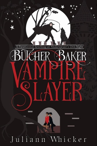 Butcher, Baker, Vampire Slayer A Retelling of Shakespeare's Twelfth Night
