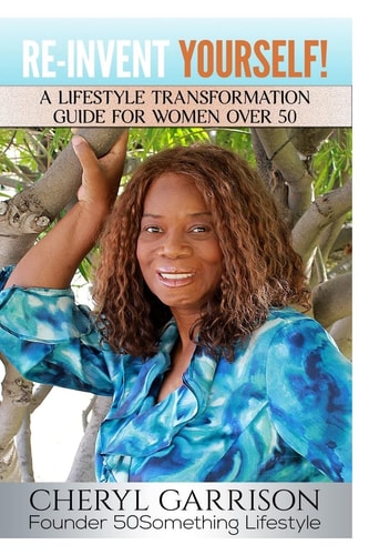 Re-Invent Yourself! A Lifestyle Transformation Guide for Women Over 50