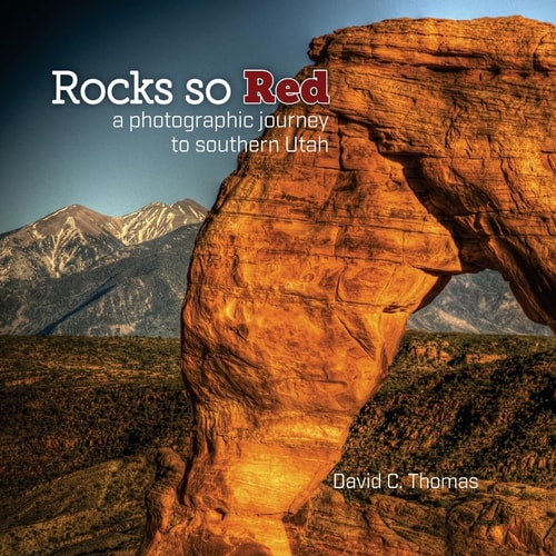 Rocks So Red A Photographic Journey to Southern Utah