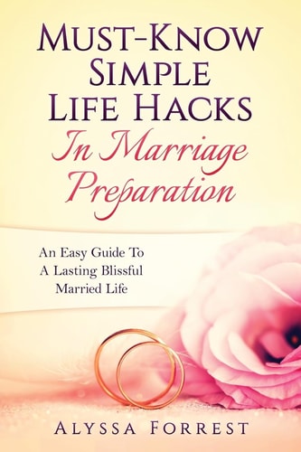 Must-Know Simple Life Hacks In Marriage Preparation An Easy Guide To A Lasting Blissful Married Life