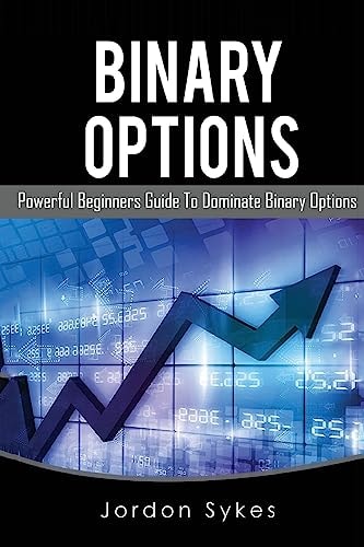 Options Trading for Beginners Powerful Beginners Guide To Dominate Binary Options