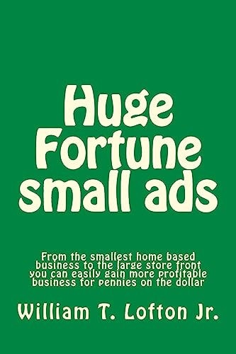 Huge Fortune Small Ads Make a Fortune with Your Small Or Large Business