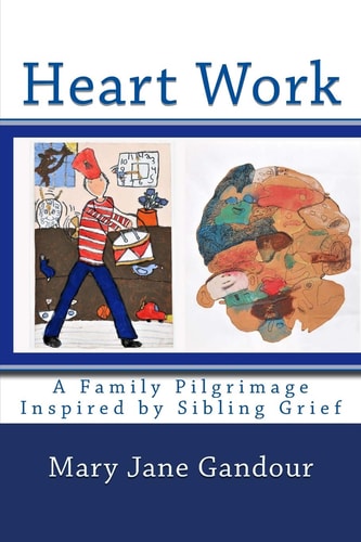 Heart Work A Family Pilgrimage Inspired by Sibling Grief