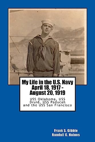 My Life in the U.S. Navy April 18, 1917 - August 20, 1919 USS Oklahoma, USS Druid, USS Paducah and the USS San Francisco