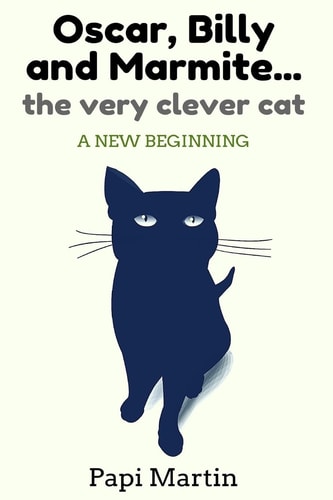 Oscar, Billy, and Marmite ... the Very Clever Cat A New Beginning