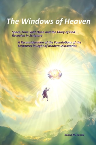 The Windows of Heaven Space-Time Split Open and the Glory of God Revealed in Scripture