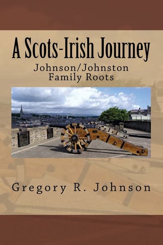 A Scots-Irish Journey Johnson/Johnston Family Roots