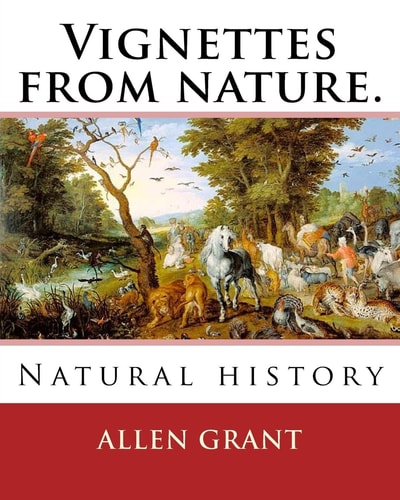 Vignettes from Nature. By: Allen Grant, 1848-1899 Natural History