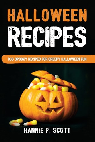 Halloween Recipes 100 Spooky Recipes For Creepy Halloween Fun