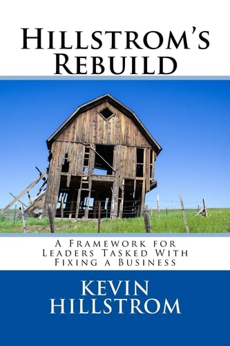 Hillstrom's Rebuild A Framework for Leaders Tasked With Fixing a Business