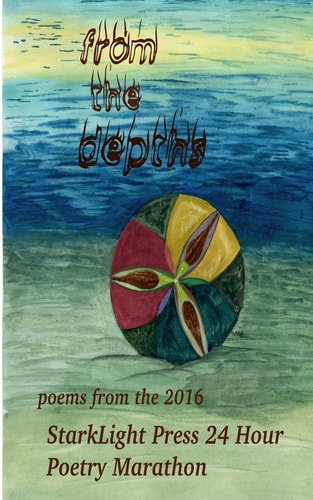 From the Depths First Annual StarkLight Press 24 Hour Poetry Marathon