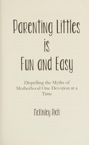 Parenting Littles Is Fun and Easy Dispelling the Myths of Motherhood One Devotion at a Time