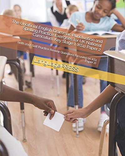 The Unofficial English Grammar, Punctuation and Spelling Practice Exercises for UK National Curriculum Key Stage 1 (KS1) Paper 2 (with 200+ Self Practice Review Questions Focusing on KS1 Paper 2)
