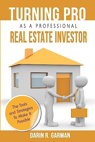 Turning Pro As A Professional Real Estate Investor The Tools and Strategies To Make It Possible