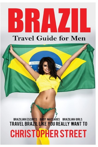 Brazil Travel Guide for Men Travel Brazil Like You Really Want To