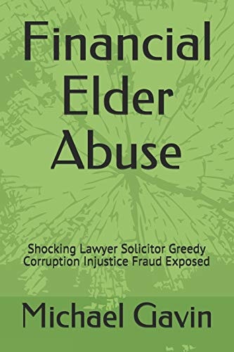 Financial Elder Abuse Shocking Lawyer Solicitor Greedy Corruption Injustice Fraud Exposed