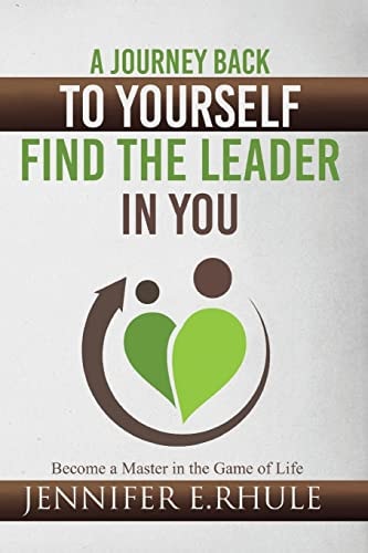 A Journey Back to Yourself, Find the Leader in You Become a Master in the Game of Life