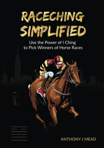 'Raceching Simplified' Use The Power of I Ching to Pick Winners of Horse Races