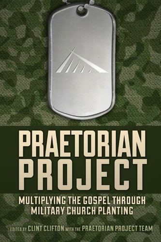 Praetorian Project Multiplying the Gospel Through Military Church Planting