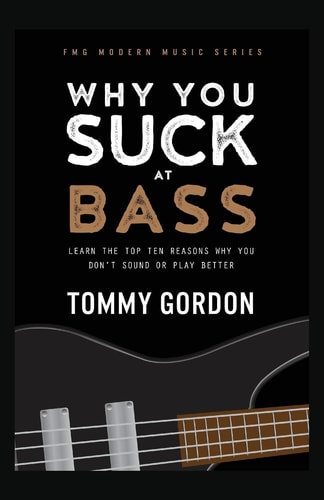 Why You Suck at Bass Learn the Top Ten Reasons Why You Don't Sound Or Play Better