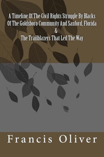 A Timeline of the Civil Rights Struggle by Blacks of the Goldsboro Community and Sanford, Florida and the Trailblazers That Led the Way