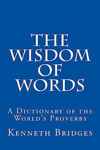 The Wisdom of Words A Dictionary of the World's Proverbs