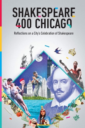 Shakespeare 400 Chicago Reflections on a City's Celebration of Shakespeare