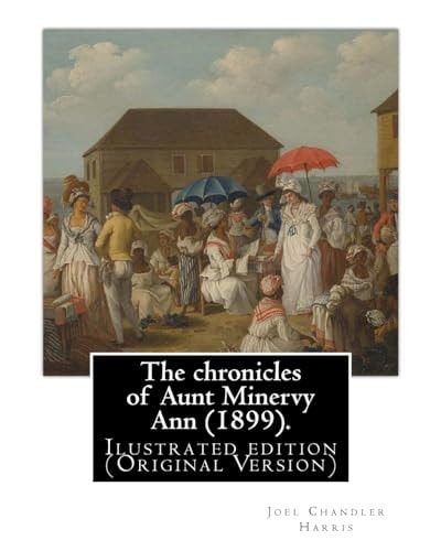 The Chronicles of Aunt Minervy Ann (1899). By: Joel Chandler Harris, Illustrated By: A. B. Frost (Arthur Burdett Frost (January 17, 1851 - June 22, 1928)), Was an American Illustrator, Graphic Artist and Comics Writer. Ilustrated Edition (Original Version
