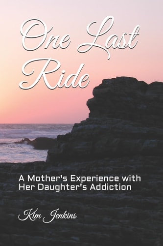 One Last Ride A Mother's Experience with Her Daughter's Addiction