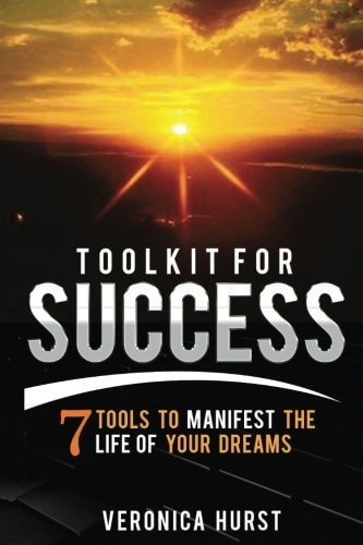 Toolkit for Success 7 Tools to Manifest the Life of Your Dreams