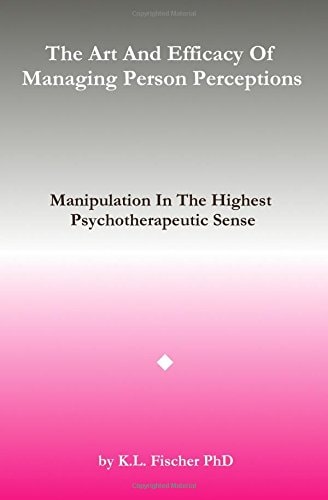 The Art and Efficacy of Managining Person Perceptions Manipulation in the Highest Psychotherapeutic Sense
