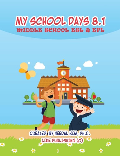 My School Days 8. 1: Middle School ESL and EFL Middle School ESL EFL Textbook for Reading, Listening, Speaking and Writing