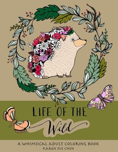 Life Of The Wild A Whimsical Adult Coloring Book: Stress Relieving Animal Designs