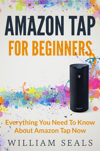 Amazon Tap Amazon Tap For Beginners - Everything You Need To Know About Amazon Tap Now