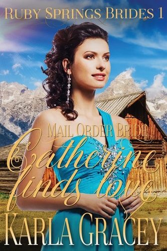 Mail Order Bride - Catherine Finds Love Sweet Clean Historical Western Mail Order Bride Inspirational Romance