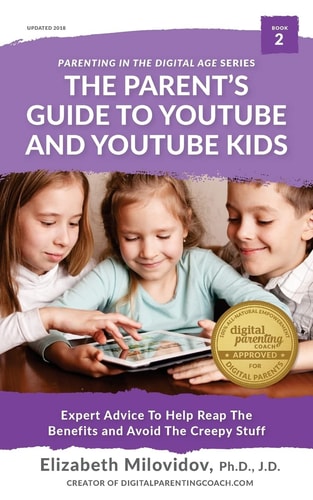 The Parent's Guide to YouTube and YouTube Kids Expert Advice to Help Reap the Benefits and Avoid the Creepy Stuff