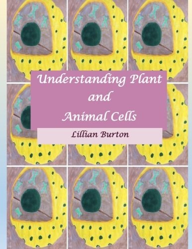 Understanding Plant and Animal Cells Likenesses and Differences Between Plant and Animal Cells