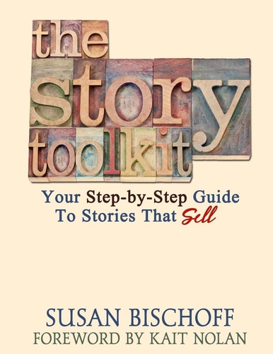 The Story Toolkit Your Step-By-Step Guide to Stories That Sell