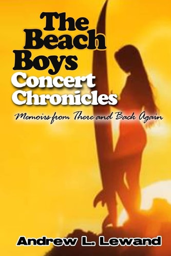 The Beach Boys Concert Chronicles Memoirs From There and Back Again