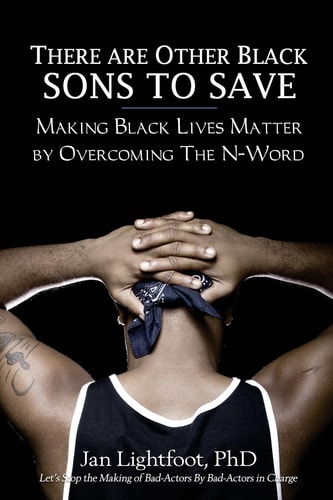 There Are Other Black Sons to Save Making Black Lives Matter by Overcoming the N-Word