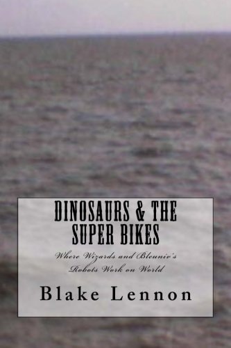 Dinosaurs and the Super Bikes Where Wizards and Bleuniv's Robots Work on World