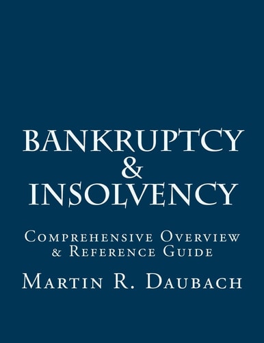 Bankruptcy and Insolvency Comprehensive Overview and Reference Guide
