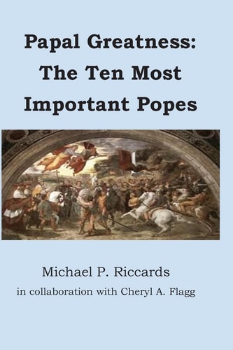 Papal Greatness The Ten Most Important Pontiffs